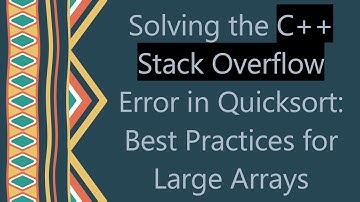 Solving the C+ +  Stack Overflow Error in Quicksort: Best Practices for Large Arrays