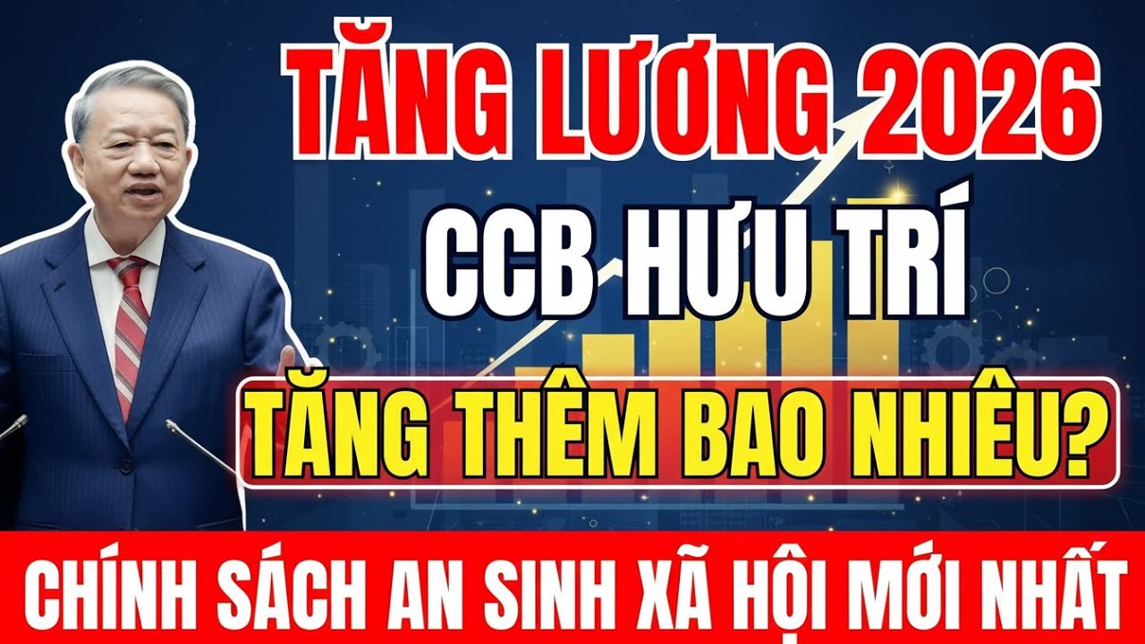 🔥 SỐC! LƯƠNG CƠ SỞ TĂNG – LƯƠNG HƯU CCB 2026 THAY ĐỔI BAO NHIÊU?