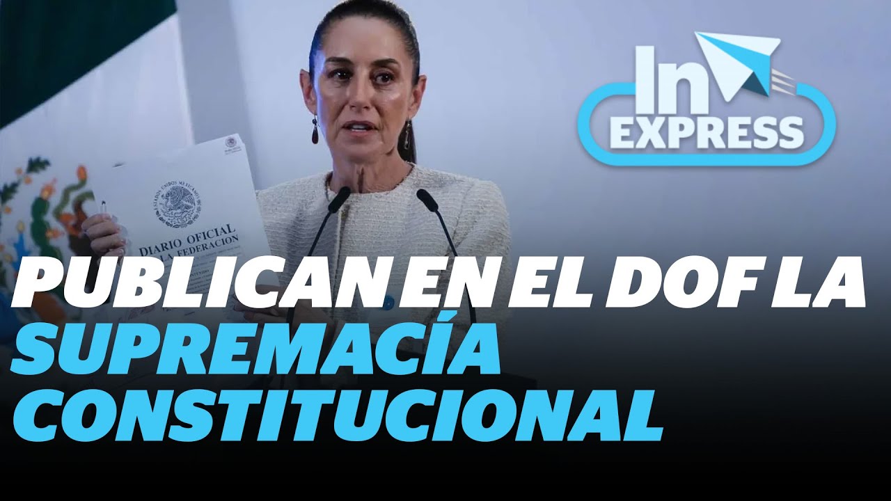 Sheinbaum publica en DOF decreto de reforma de “supremacía ...