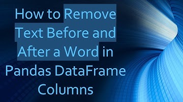 How to Remove Text Before and After a Word in Pandas DataFrame Columns