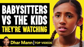 Babysitters VS The Kids Theyre Watching | Dhar Mann