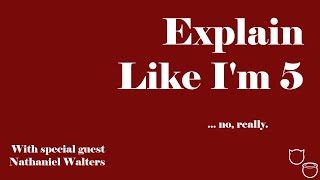 Explain Like Im 5: Nathaniel Walters @DivineDisbelief