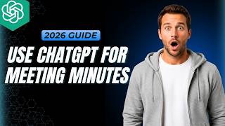 How To Use ChatGPT For Meeting Minutes [2026 Full Guide]