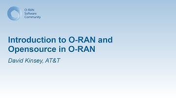 Introduction to O-RAN and Opensource in O-RAN - David Kinsey, AT&T