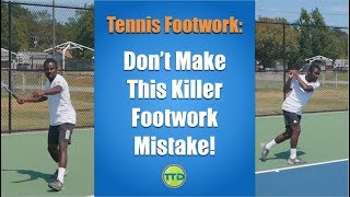 Tennis Footwork Mistake: Don't make this footwork mistake!