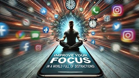 Improve Your FOCUS In A World Full Of Distractions!