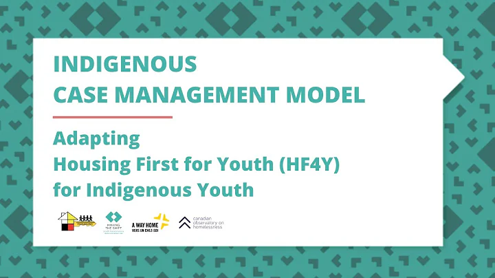 Indigenous Case Management Model: Adapting Housing First for Youth (HF4Y) for Indigenous Youth