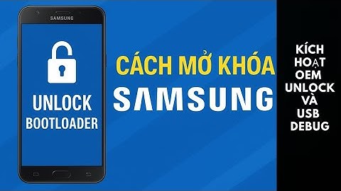 Cách Mở Khóa Bộ Nạp Khởi Động SAMSUNG (Unlock Bootloader SAMSUNG)