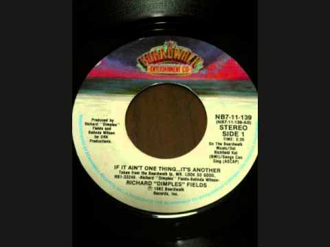 RICHARD FIELDS  IF IT AIN'T ONE THING, TI'S ANOTHER