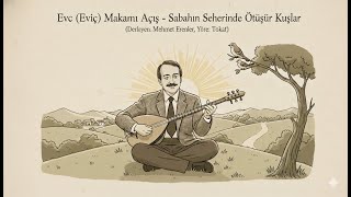 Evc Eviç Makamı Açış-Sabahın Seherinde Ötüşür Kuşlar Derleyen Mehmet Erenler, Yöre Tokat