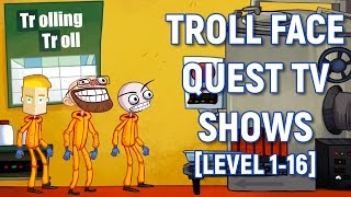 TROLL FACE QUEST TV SHOWS НА АНДРОИД - ПРОХОЖДЕНИЕ [LEVEL 1-16]