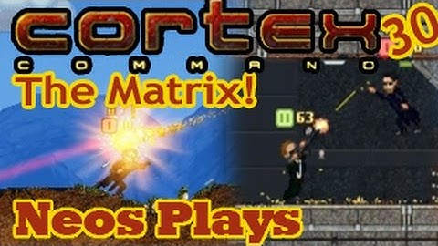 Jack In! (Matrix) Cortex Command LP #30 | Neos Plays