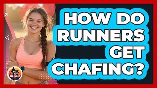How Do Runners Get Chafing?
