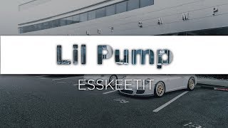 Lil Pump ‒ Esskeetit 🎤 (Lyrics)