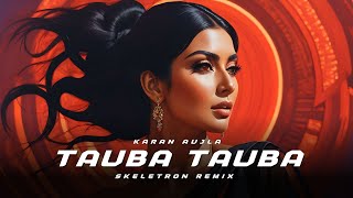 Karan Aujla - Tauba Tauba (Skeletron Remix) | Tribal Tech