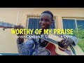 Worthy of my praise by dunsin oyekan ft lawrence oyor cover