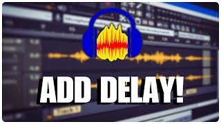 How to Add Delay in Audacity 2025?