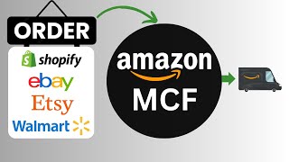 Amazon Multi-Channel Fulfillment (MCF) - Shopify, eBay, Walmart, Etsy Integration with Amazon FBA