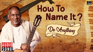 Do Anything | How to Name It ? | Maestro Ilaiyaraaja | Indian-Western Fusion