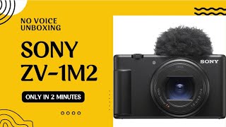 A 2MINUTE VIDEO UNBOXING SONY ZV1M2  NO VOICE