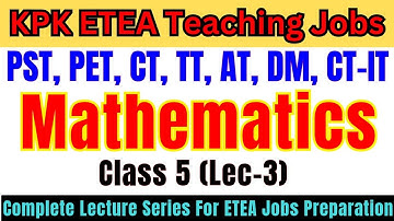 Mathematics Grade-5 Lec-3 | Complete Lecture Series | PST, CT, DM, PET, AT, TT Jobs Preparation