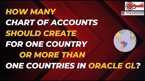 How many Chart of Accounts should create for One country or more than one countries in oracle GL?