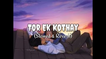 Tor Ek Kothay (Slowed & Reverb)| Arijit Singh | Bengail Lofi Song