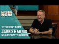 If You Only Knew: Jared Harris