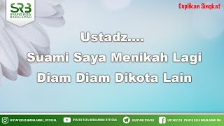 Ustadz... Suami Saya Menikah Lagi Diam Diam Dikota Lain - Ustadz Dr Syafiq Riza Basalamah MA