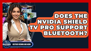 Does The Nvidia Shield TV Pro Support Bluetooth? - NextGen Viewing and Audio