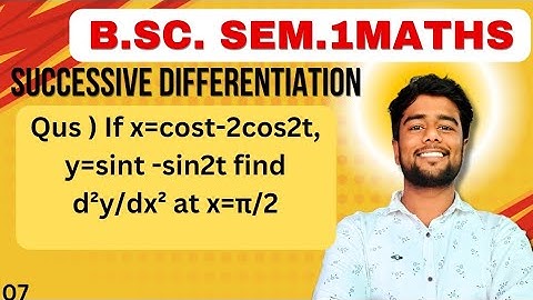 If x=2cost-2cos2t, y=sint -sin2t find  d²y/dx² at x=π/2 successive differentiation B.Sc. semester1