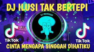 DJ ILUSI TAK BERTEPI | CINTA MENGAPA SINGGAH DIHATIKU
