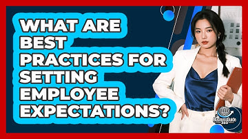 What Are Best Practices For Setting Employee Expectations?