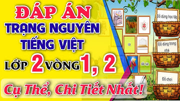 ĐÁP ÁN trạng nguyên tiếng việt lớp 2 – Vòng 1,2 - Thi trạng nguyên tiếng việt mới nhất năm 2021–2022