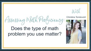 Assessing Math Proficiency: Does the type of math problem you use matter?