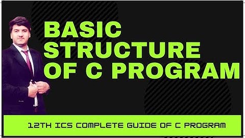 Basic structure of c program, ICS part 2 class 12th, C language tutorial for beginners to advance