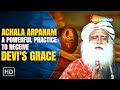 Achala Arpanam A Powerful Practice to Receive Devi&#39;s Grace | Sadhaguru | Shemaroo Spiritual Life