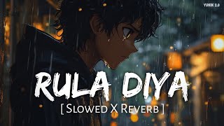 Humko Rula Diya Slowed X Reverb Dhvani Bhhali, Ankit Tiwari Rula Diya Lofi Song