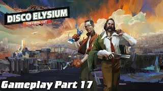 Disco Elysium: Final Cut Gameplay Part 17 - Hard Core