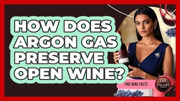 How Does Argon Gas Preserve Open Wine?