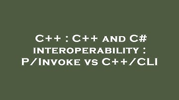 C++ : C++ and C# interoperability : P/Invoke vs C++/CLI