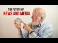 The Future of News and Media