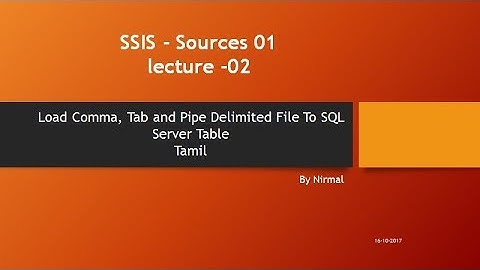 Load Comma, Tab and Pipe Delimited File To SQL Server Table Tamil SSIS lecture  02