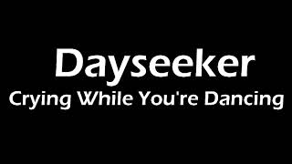 Dayseeker - Crying While You're Dancing Lyrics Resimi