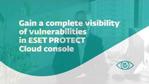 ESET Vulnerability & Patch Management, a new capability of ESET PROTECT Platform