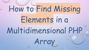 How to Find Missing Elements in a Multidimensional PHP Array