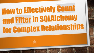 How to Effectively Count and Filter in SQLAlchemy for Complex Relationships