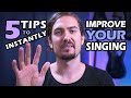 5 TIPS to INSTANTLY IMPROVE your SINGING [Sing better in 5 minutes]