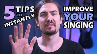 5 TIPS to INSTANTLY IMPROVE your SINGING [Sing better in 5 minutes]