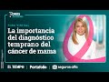La importancia del diagnóstico temprano del cáncer de mama | Portafolio